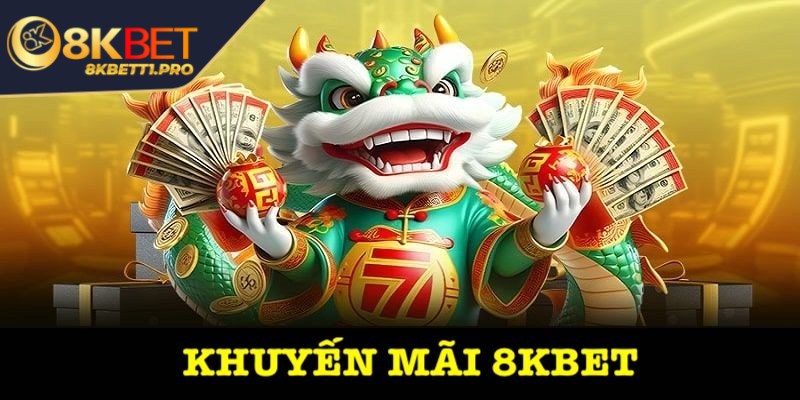 8KBET - Trải Nghiệm Giải Trí Trực Tuyến Đẳng Cấp Quốc Tế 23 Ưu đãi đua top nạp tiền nhận thêm thưởng lớn mỗi tuần
