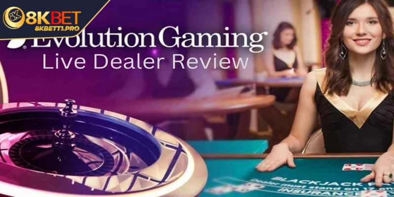 Evolution Gaming ông lớn trong ngành mang đến trải nghiệm đẳng cấp