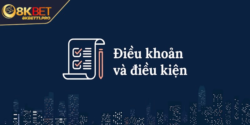 Điều khoản điều kiện - Cập nhật các quy định tại 8KBET 1 Điều khoản và điều kiện tại 8KBET có vai trò rất quan trọng